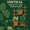 Menciptakan Tanaman Hias Vertikal: Proyek DIY yang Ramah Ruang