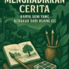 Menghadirkan Cerita: Karya Seni yang Berakar dari Ruang Ide