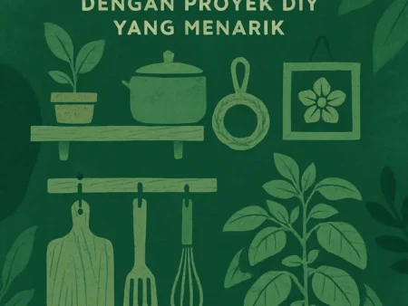 DIY: Menghias Dinding Dapur dengan Proyek DIY yang Menarik